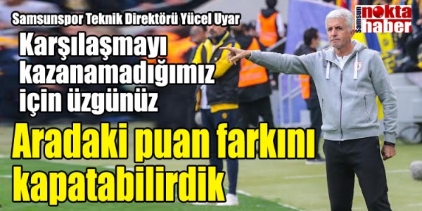 Yücel Uyar Aradaki puan farkını kapatabilirdik