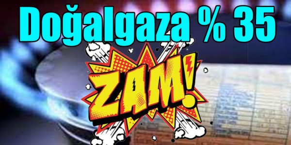 Doğalgaza yüzde 35  zam