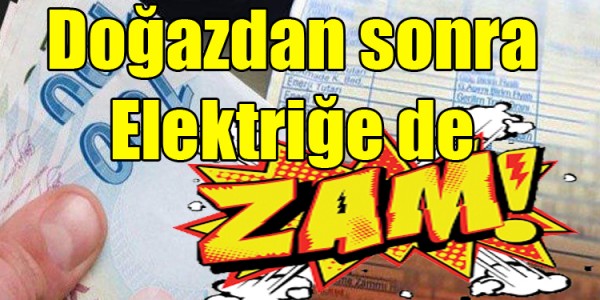 Doğaldan sonra Elektriğede zam 