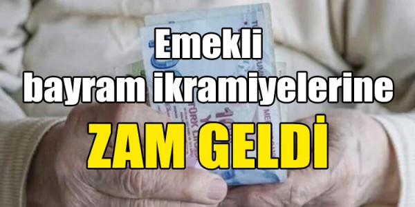 Emekli bayram ikramiyelerine ZAM GELDİ