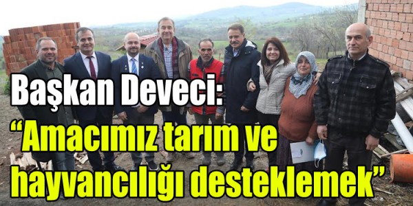 Başkan Deveci: “Amacımız tarım ve hayvancılığı desteklemek”