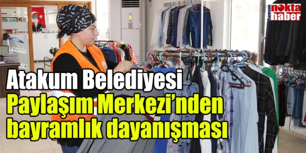 Atakum Belediyesi Paylaşım Merkezi’nden bayramlık dayanışması