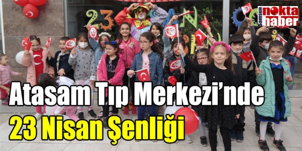 Atasam Tıp Merkezi’nde 23 Nisan Şenliği