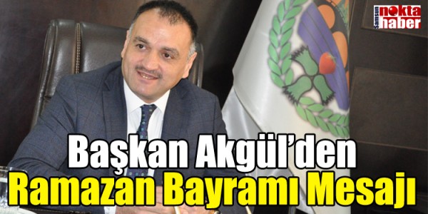 Başkan Akgül’den Ramazan Bayramı Mesajı