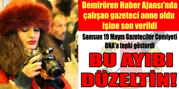 Demirören Haber Ajansı’nda çalışan gazeteci anne oldu işine son verildi