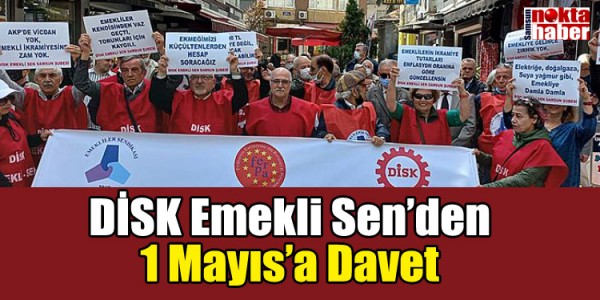 DİSK Emekli Sen’den 1 Mayıs’a Davet