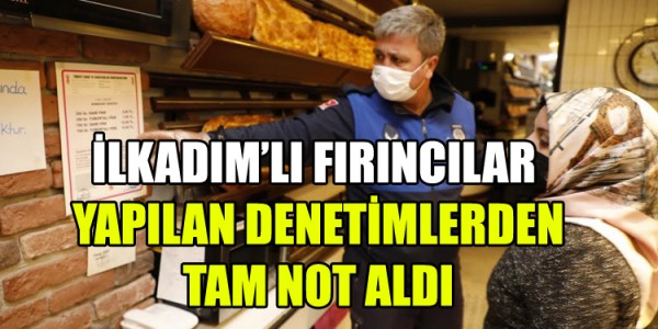 İLKADIM’LI FIRINCILAR YAPILAN DENETİMLERDEN TAM NOT ALDI