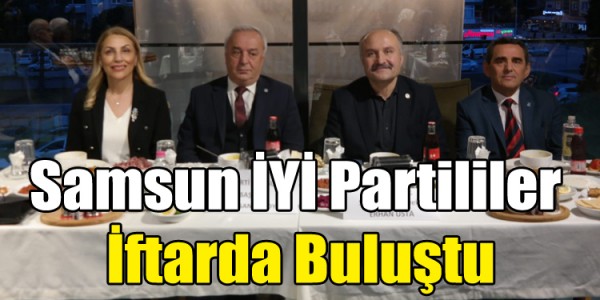 Samsun İYİ Partililer İftarda Buluştu