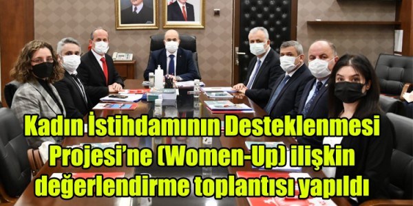 Kadın İstihdamının Desteklenmesi Projesi’ne (Women-Up) ilişkin değerlendirme toplantısı yapıldı