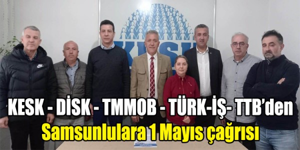KESK - DİSK - TMMOB - TÜRK-İŞ- TTB’den Samsunlulara 1 Mayıs çağrısı