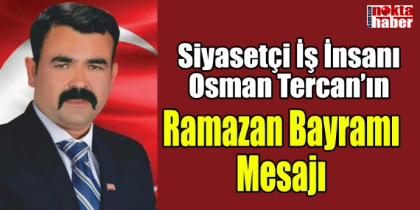Osman Tercan Ramazan Bayramı dolayısı ile bir mesaj yayınladı