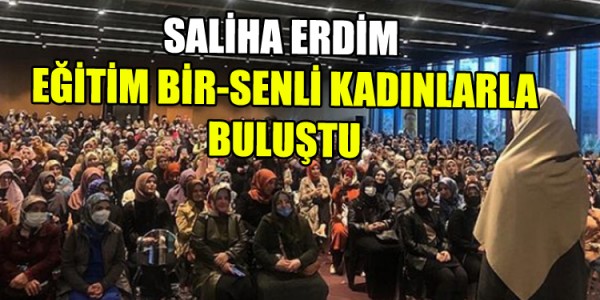 SALİHA ERDİM EĞİTİM BİR-SENLİ KADINLARLA BULUŞTU