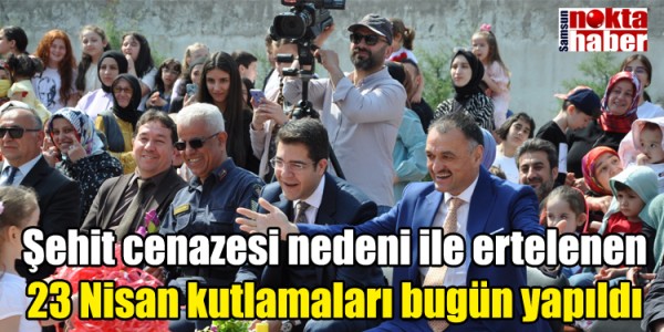 Samsun’un Salıpazarı İlçesinde Şehit cenazesi nedeni ile ertelenen 23 Nisan kutlamaları bugün yapıldı.