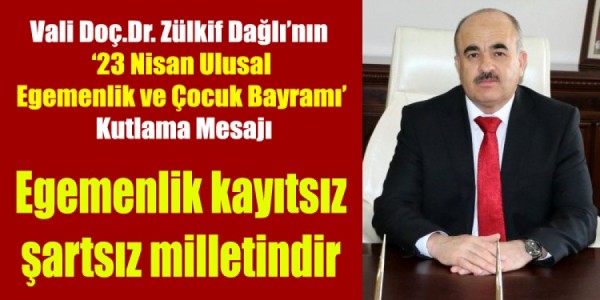 Vali Doç. Dr. Zülkif Dağlı’nın ‘23 Nisan Ulusal Egemenlik ve Çocuk Bayramı’ Kutlama Mesajı