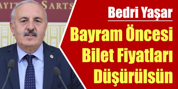 Bedri Yaşar Bayram Öncesi Bilet Fiyatları Düşürülsün