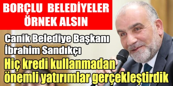 İbrahim Sandıkçı Hiç kredi kullanmadan önemli yatırımlar gerçekleştirdik