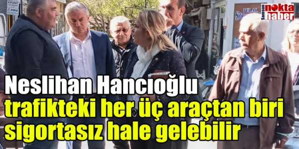 Neslihan Hancıoğlu trafikteki her üç araçtan biri sigortasız hale gelebilir