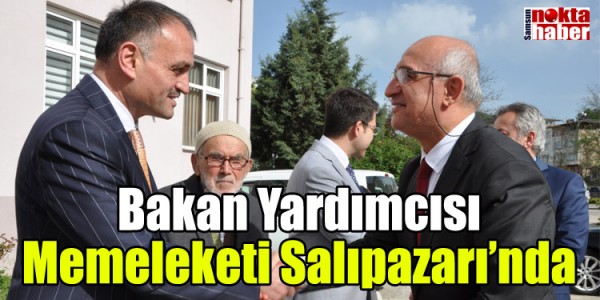 Bakan Yardımcısı Memeleketi Salıpazarı’nda