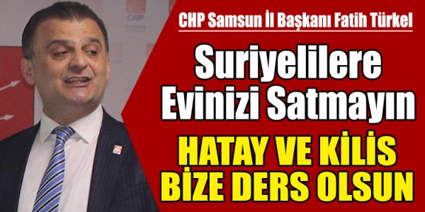 CHP Samsun İl Başkanı Fatih Türkel Hatay ve Kilis bize ders olsun