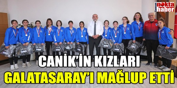 CANİK’İN KIZLARI GALATASARAY’I MAĞLUP ETTİ