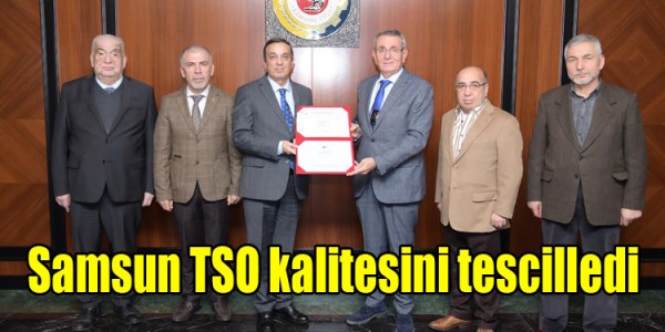 Samsun TSO kalitesini tekrar tescilledi