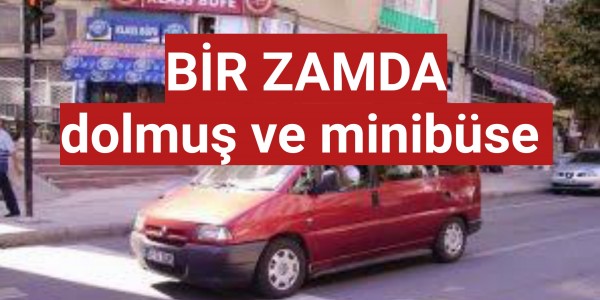 Bir zam da dolmuş ve minibüse 
