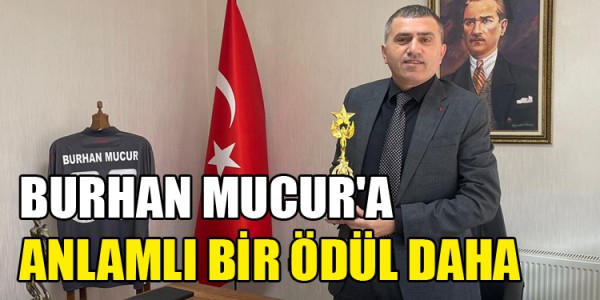 BURHAN MUCUR'A ANLAMLI BİR ÖDÜL DAHA