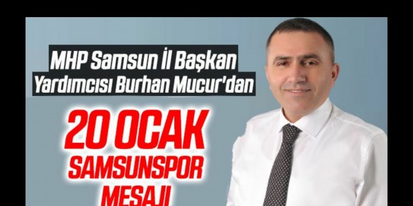 Burhan Mucur'dan 20 ocak samsunspor mesajı
