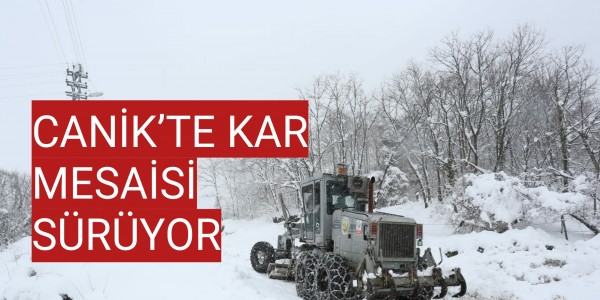 CANİK’TE KAR MESAİSİ DÖRT KOLDAN SÜRÜYOR