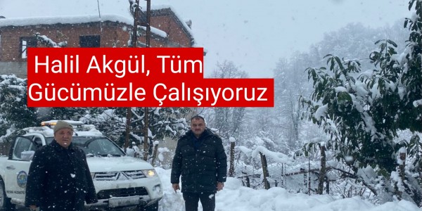 Halil Akgül,Tüm Gücümüzle Çalışıyoruz 