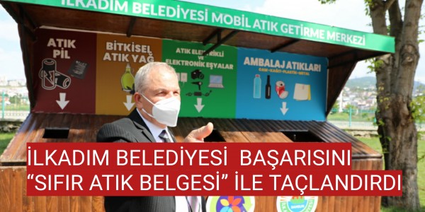 İLKADIM BELEDİYESİ  BAŞARISINI “SIFIR ATIK BELGESİ” İLE TAÇLANDIRDI