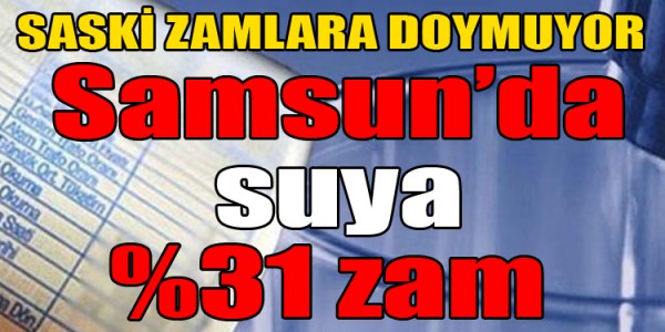 SASKİ ZAMLARA DOYMUYOR