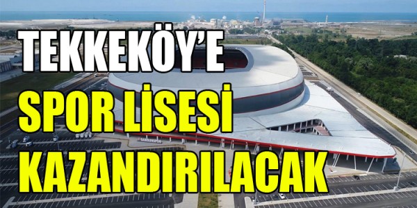 TEKKEKÖY’E SPOR LİSESİ KAZANDIRILACAK
