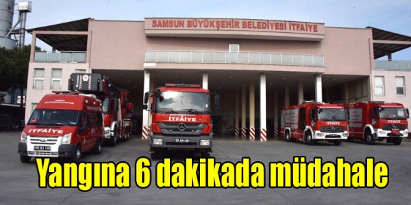 Yangına 6 dakikada müdahale