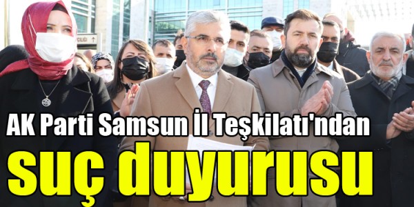 AK Parti Samsun İl Teşkilatı'ndan  suç duyurusu