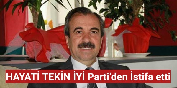 Hayati Tekin İYİ Parti’den İstifa etti