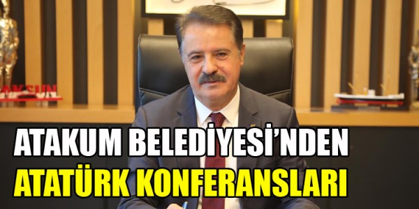 ATAKUM BELEDİYESİ’NDEN ATATÜRK KONFERANSLARI