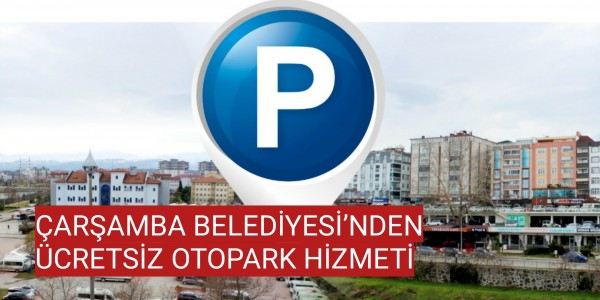 ÇARŞAMBA BELEDİYESİ’NDEN ÜCRETSİZ OTOPARK HİZMETİ