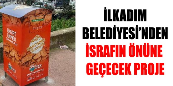 İLKADIM BELEDİYESİ’NDEN İSRAFIN ÖNÜNE GEÇECEK PROJE