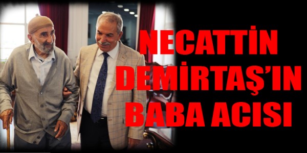 NECATTİN DEMİRTAŞ’IN BABA ACISI