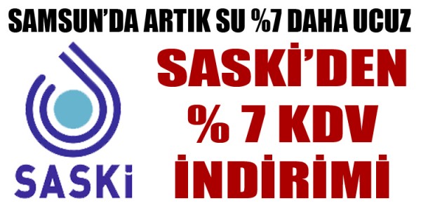 SASKİ’DEN % 7 KDV İNDİRİMİ