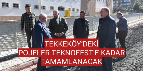TEKKEKÖY’DEKİ POJELER TEKNOFEST’E KADAR TAMAMLANACAK