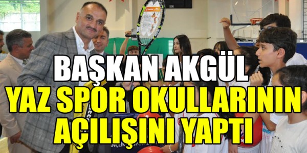 BAŞKAN AKGÜL YAZ SPOR OKULLARININ AÇILIŞINI YAPTI
