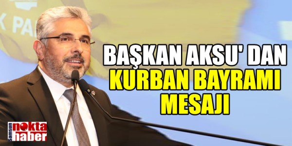 BAŞKAN AKSU'DAN KURBAN BAYRAMI MESAJI
