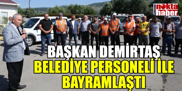 BAŞKAN DEMİRTAŞ BELEDİYE PERSONELİ İLE BAYRAMLAŞTI