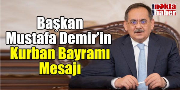 Başkan Mustafa Demir’in  Kurban Bayramı Mesajı