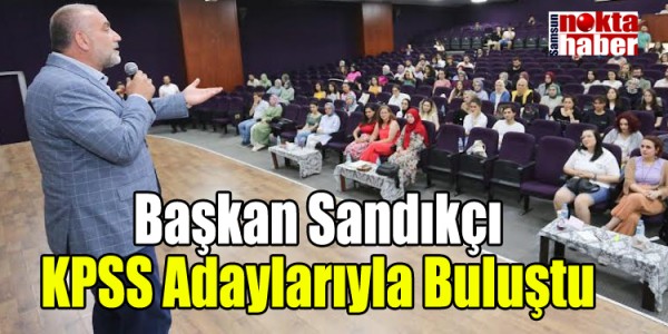 Başkan Sandıkçı KPSS Adaylarıyla Buluştu