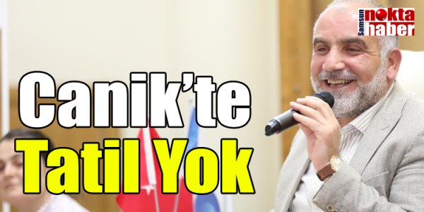 Canik’te Tatil Yok