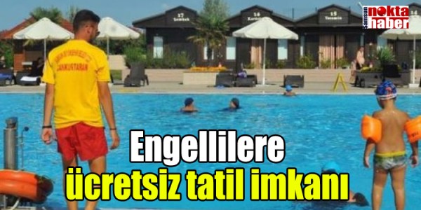 Engellilere ücretsiz tatil imkanı