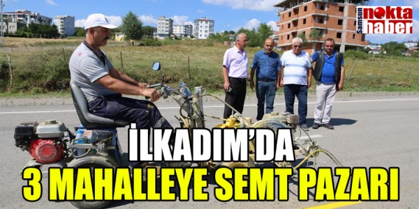 İLKADIM’DA 3 MAHALLEYE YENİ SEMT PAZARI KURULUYOR